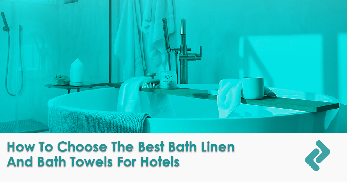 Picture for blog How to Choose the Best Bath Linen and Bath Towels for Hotels